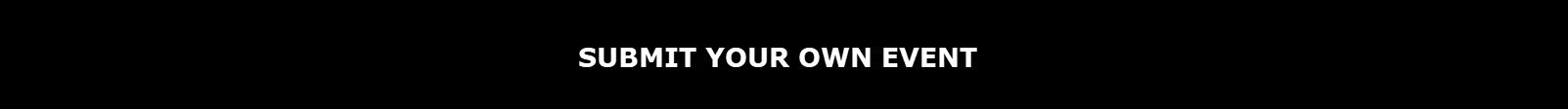 SUBMIT YOUR OWN EVENT